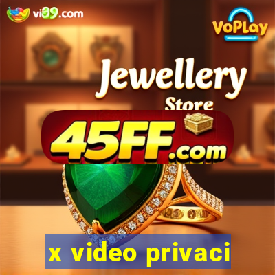 x video privaci